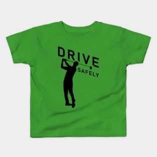 Golf Quote - Drive Safely Kids T-Shirt